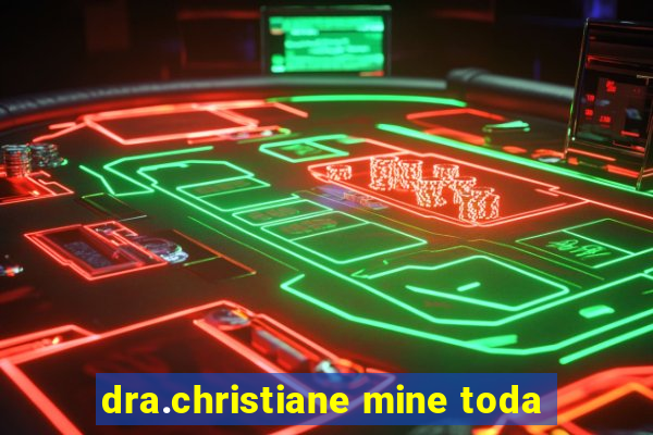 dra.christiane mine toda